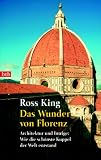 Das Wunder von Florenz: Architektur und Intrige: Wie die sch�nste Kuppel der Welt entstand - Ross King