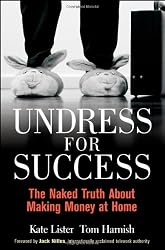 Undress for Success: The Naked Truth about Making Money at Home