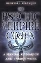The Psychic Vampire Codex: A Manual of Magick and Energy Work