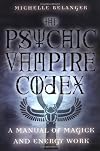Psychic Vampire Codex: A Manual of Magick and Energy Work