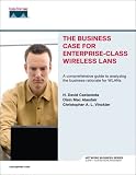 The Business Case for Enterprise-Class Wireless LANs