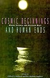 Cover of Cosmic Beginnings and Human Ends by  0812692705