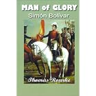 Man of Glory Simon Bolivar by  Thomas Rourke
