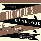 The Dictator's Handbook: Why Bad Behavior Is Almost Always Good Politics | [Bruce Bueno de Mesquita, Alastair Smith]