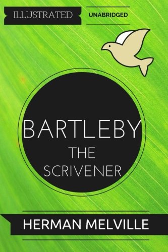 Bartleby, the Scrivener: By Herman Melville : Illustrated & Unabridged