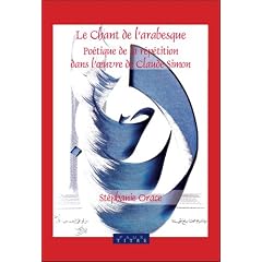 Le Chant de L'Arabesque: Poetique de La Repetition Dans L'Oeuvre de Claude Simon
