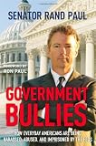 Government Bullies: How Everyday Americans Are Being Harassed, Abused, and Imprisoned by the Feds