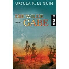 Die wilde Gabe: Roman