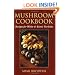 Mushroom Cookbook: Recipes for White and Exotic Varieties