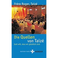 Die Quellen von Taize. Gott will, dass wir gl�cklich sind
