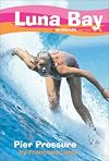Luna Bay #1: Pier Pressure: A Roxy Girl Series (Luna Bay (Turtleback))