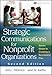Strategic Communications for Nonprofit Organizations: Seven Steps to Creating a Successful Plan