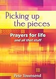 Picking up the pieces : prayers for life and all that stuff