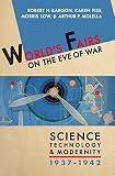 World's fairs on the eve of war : science, technology & modernity, 1937-1942