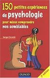 150 petites expériences de psychologie pour mieux comprendre nos semblables