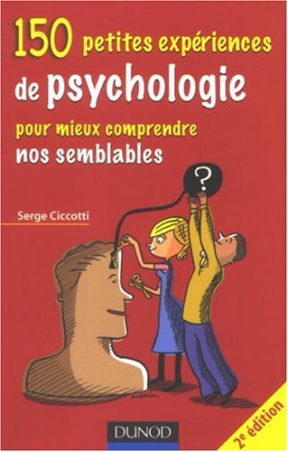 150 petites expériences de psychologie pour mieux comprendre nos semblables