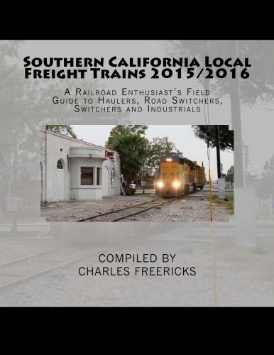 Southern California Local Freight Trains 2015/2016: A Railroad Enthusiast's Field Guide to Haulers, Road Switchers, Switchers and Industrials