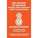 Big Island Of Hawaii Budget Restaurants And Value Dining With Hilo And The Kona Coast (Hawaii Restaurant Guide Series)