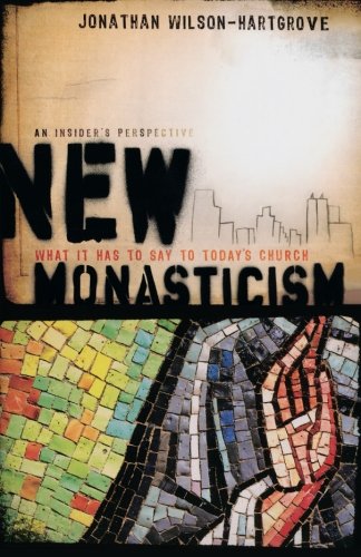 New Monasticism: What It Has to Say to Today's Church