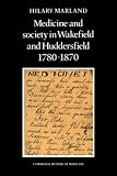 Medicine and Society in Wakefield and Huddersfield 17801870 (Cambridge Studies in the History of Medicine)