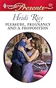 Pleasure, Pregnancy and a Proposition (Harlequin Presents)