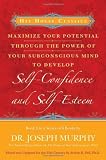 Maximize Your Potential Through the Power of Your Subconscious Mind to Develop Self-Confidence and Self-Esteem: Book 3 (Bk. 3)