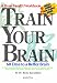Train Your Brain: 60 Days to a Better Brain