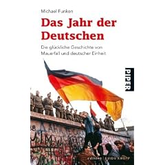 Das Jahr der Deutschen: Die gl�ckliche Geschichte von Mauerfall und deutscher Einheit