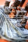 92 Easy Ways to Save Money: Simple, Practical Tips for Saving Money, Getting Out of Debt, Fixing Your Credit, and Living Financially Free