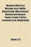 Muslims with Sect Missing: Jos Padilla, Ajmal Kasab, Mike Hawash, Mohammed Bouyeri, Younes Tsouli, Patrice Lumumba Ford, Khalid Kelly-