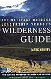 The National Outdoor Leadership School's Wilderness Guide: The Classic Handbook, Revised and Updated