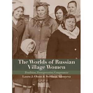 The Worlds of Russian Village Women: Tradition, Transgression, Compromise