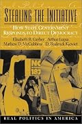 Stealing the Initiative: How State Government Responds to Direct Democracy (Real Politics in America Series)