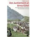 Der Justizmord an Anna G�ldi. Neue Recherchen zum letzten Hexenprozess in Europa