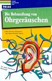 Die Behandlung von Ohrger&auml;uschen - Was Tinnitus- Patienten das Leben leichter macht - Eberhard Biesinger