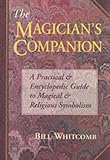 The Magician's Companion: A Practical and Encyclopedic Guide to Magical and Religious Symbolism (Llewellyn's Sourcebook)
