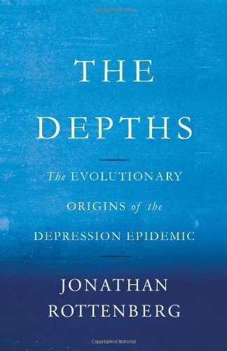 The Depths: The Evolutionary Origins of the Depression Epidemic by Rottenberg, Jonathan (2014) Hardcover