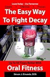 The Easy Way to Fight Decay up to 50 Times Better with Oral Fitness
