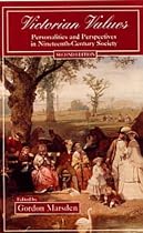 Victorian Values: Personalities and Perspectives in Nineteenth Century Society