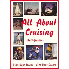 All about Cruising: Prepare Yourself - Equip Your Boat - Plan Your Escape - Live Your Dream