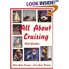 All About Cruising: Prepare Yourself - Equip Your Boat - Plan Your Escape - Live Your Dream