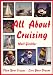 All About Cruising: Prepare Yourself - Equip Your Boat - Plan Your Escape - Live Your Dream