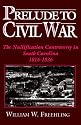 Prelude to Civil War: The Nullification Controversy in South Carolina, 1816-1836