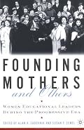 Founding Mothers and Others: Women Educational Leaders During the Progressive Era