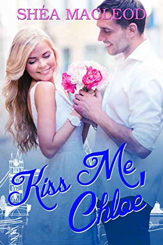 Kiss Me, Chloe (Notting Hill Diaries Book 3), by Shéa MacLeod