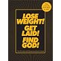 Lose Weight! Get Laid! Find God!: The All-in-One Life Planner