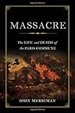 Massacre: The Life and Death of the Paris Commune