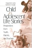Child and Adolescent Life Stories: Perspectives from Youth, Parents, and Teachers