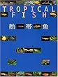 TROPICAL FISH