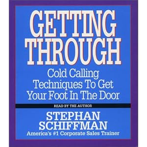 Getting Through: Cold Calling Techniques To Get Your Foot In The Door by Stephan Schiffman